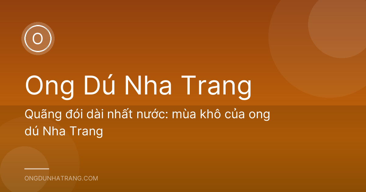 Quãng đói dài nhất nước: mùa khô của ong dú Nha Trang