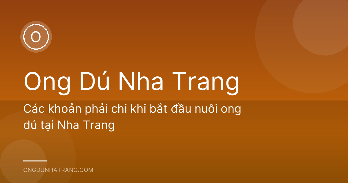 Các khoản phải chi khi bắt đầu nuôi ong dú tại Nha Trang