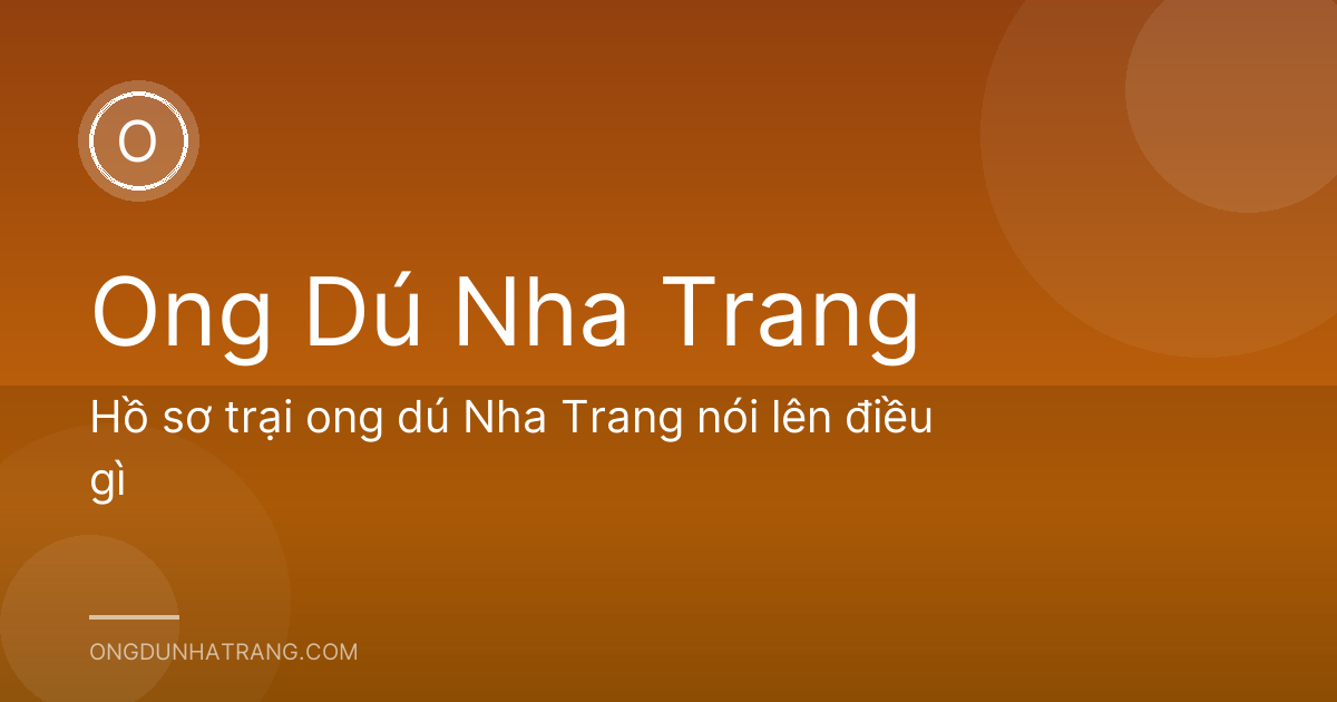 Hồ sơ trại ong dú Nha Trang nói lên điều gì