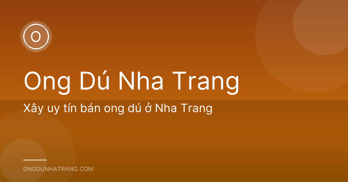 Xây uy tín bán ong dú ở Nha Trang